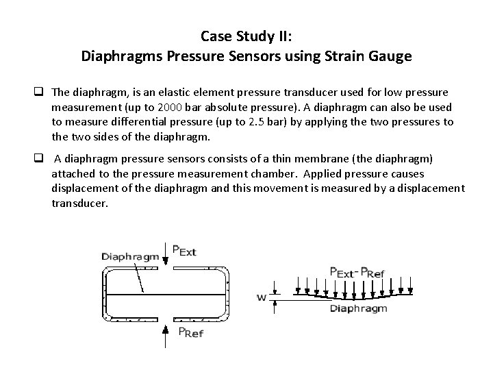 Case Study II: Diaphragms Pressure Sensors using Strain Gauge q The diaphragm, is an