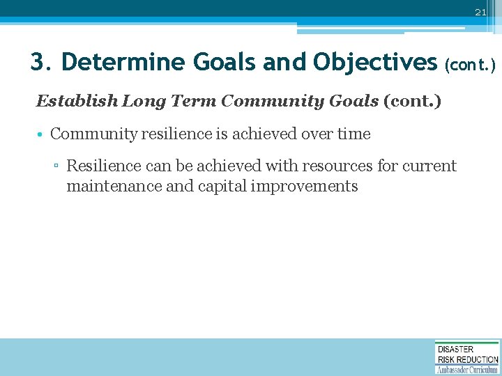 21 3. Determine Goals and Objectives (cont. ) Establish Long Term Community Goals (cont.