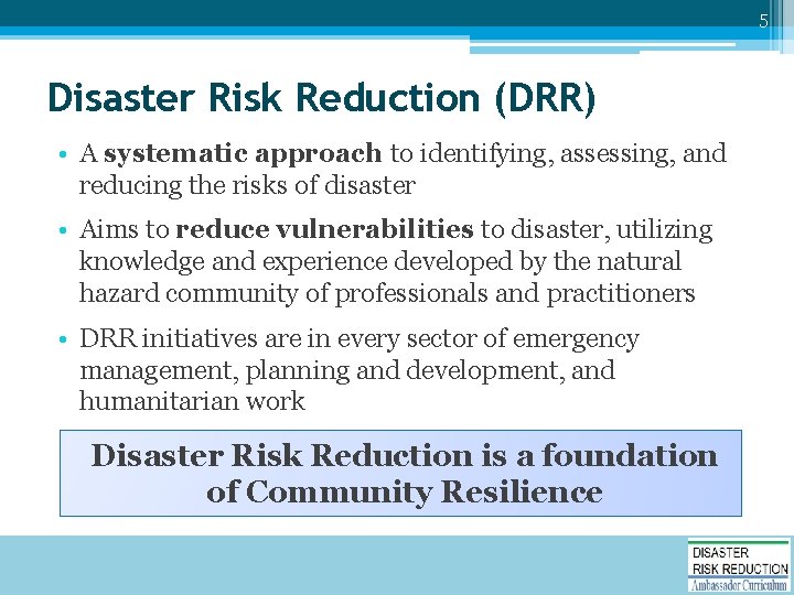 5 Disaster Risk Reduction (DRR) • A systematic approach to identifying, assessing, and reducing