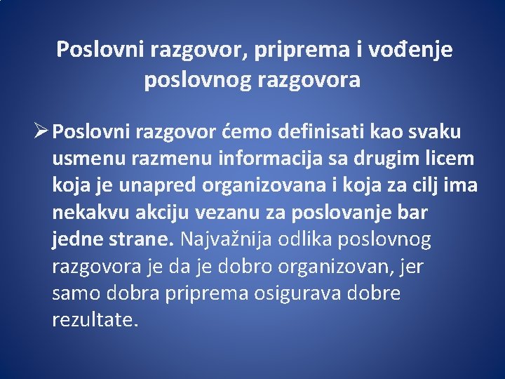 Poslovni razgovor, priprema i vođenje poslovnog razgovora Ø Poslovni razgovor ćemo definisati kao svaku