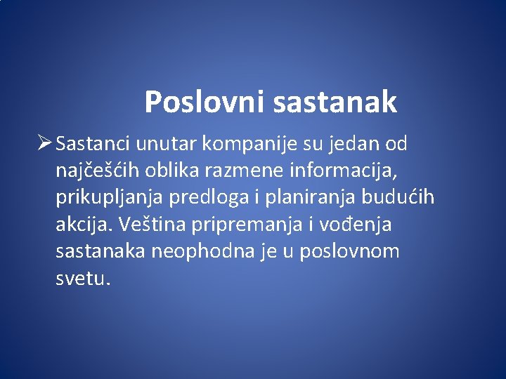 Poslovni sastanak Ø Sastanci unutar kompanije su jedan od najčešćih oblika razmene informacija, prikupljanja