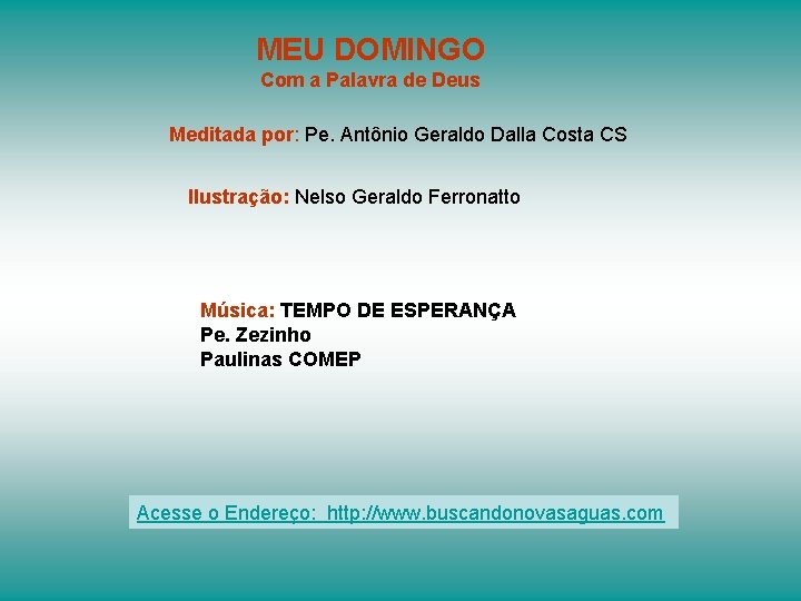 MEU DOMINGO Com a Palavra de Deus Meditada por: Pe. Antônio Geraldo Dalla Costa