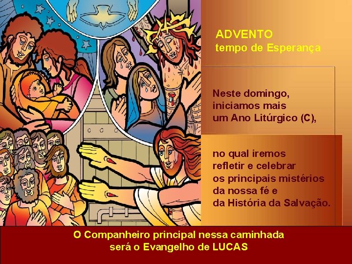 ADVENTO tempo de Esperança Neste domingo, iniciamos mais um Ano Litúrgico (C), no qual