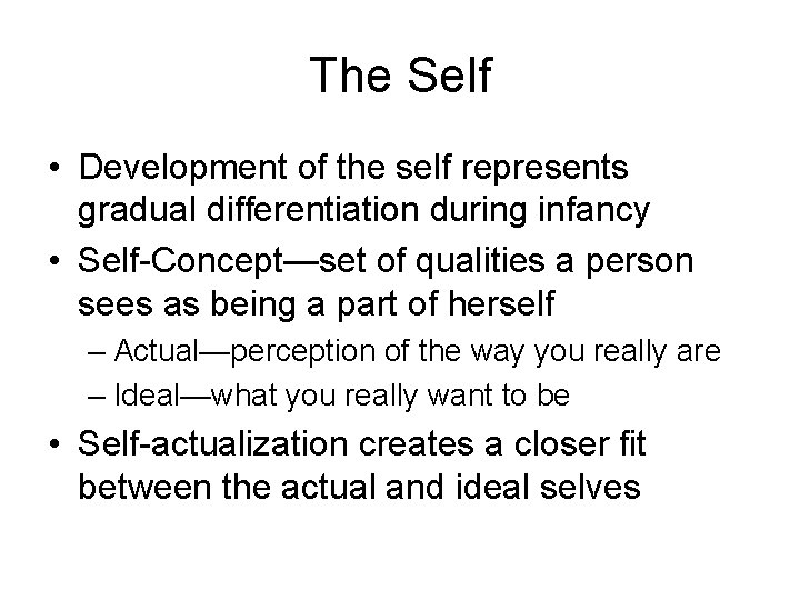 The Self • Development of the self represents gradual differentiation during infancy • Self-Concept—set