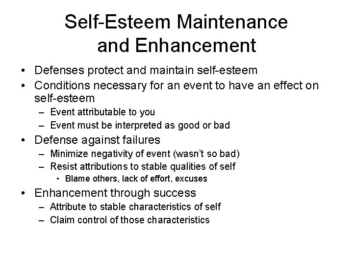 Self-Esteem Maintenance and Enhancement • Defenses protect and maintain self-esteem • Conditions necessary for