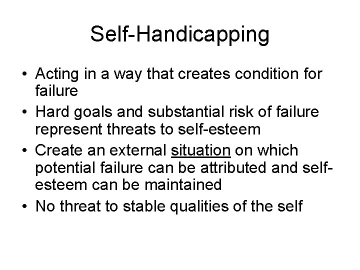 Self-Handicapping • Acting in a way that creates condition for failure • Hard goals