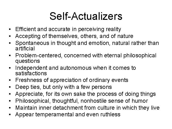 Self-Actualizers • Efficient and accurate in perceiving reality • Accepting of themselves, others, and