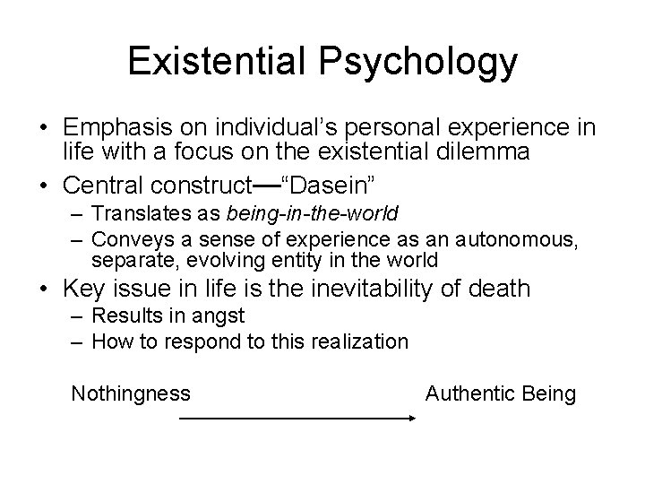 Existential Psychology • Emphasis on individual’s personal experience in life with a focus on