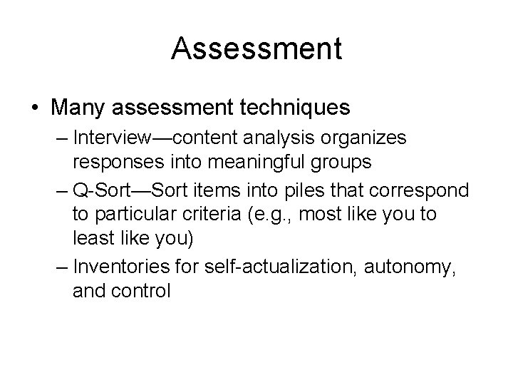 Assessment • Many assessment techniques – Interview—content analysis organizes responses into meaningful groups –