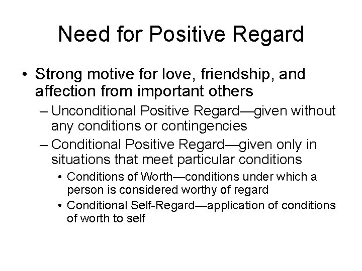 Need for Positive Regard • Strong motive for love, friendship, and affection from important