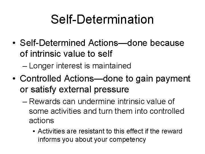 Self-Determination • Self-Determined Actions—done because of intrinsic value to self – Longer interest is