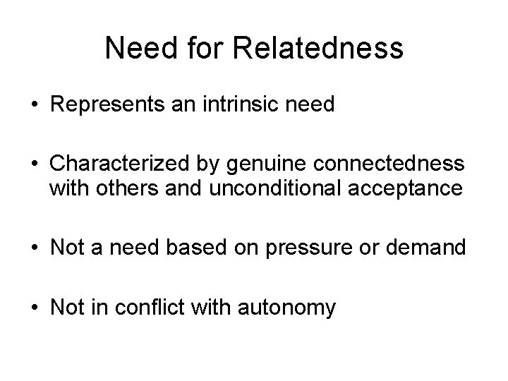 Need for Relatedness • Represents an intrinsic need • Characterized by genuine connectedness with