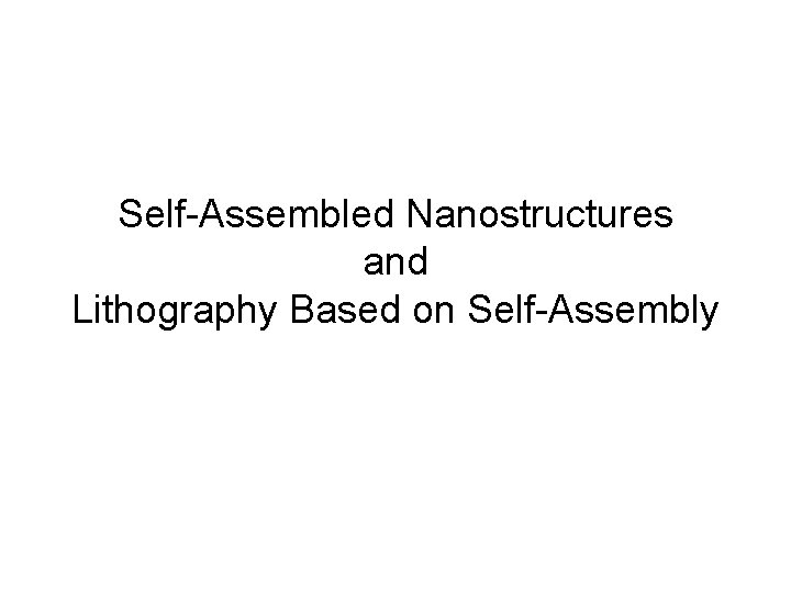 Self-Assembled Nanostructures and Lithography Based on Self-Assembly 