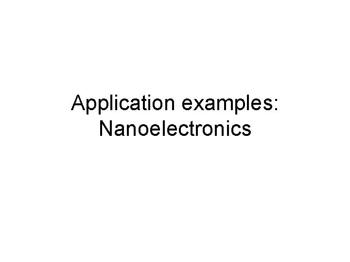 Application examples: Nanoelectronics 