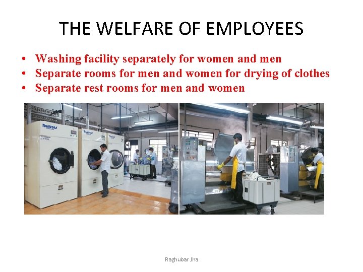 THE WELFARE OF EMPLOYEES • Washing facility separately for women and men • Separate
