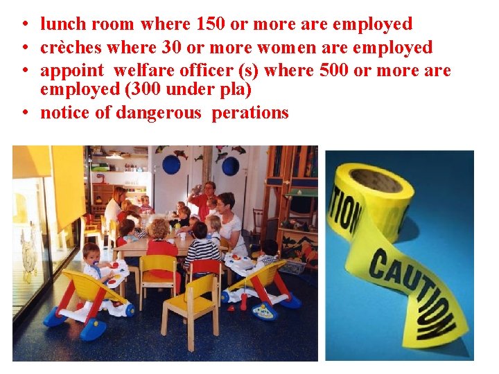  • lunch room where 150 or more are employed • crèches where 30