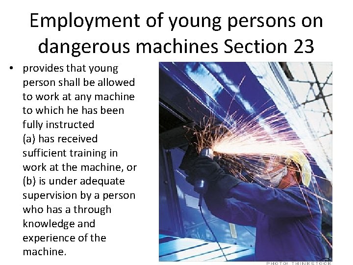Employment of young persons on dangerous machines Section 23 • provides that young person