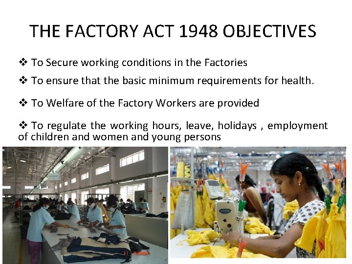 THE FACTORY ACT 1948 OBJECTIVES v To Secure working conditions in the Factories v