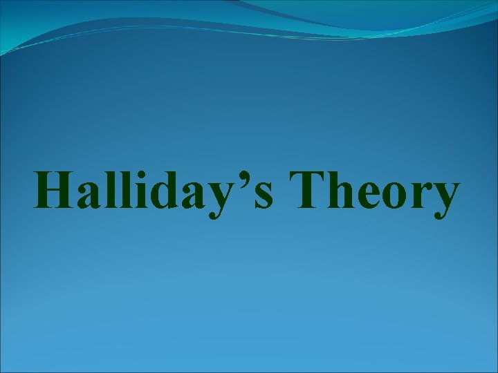 Halliday’s Theory 