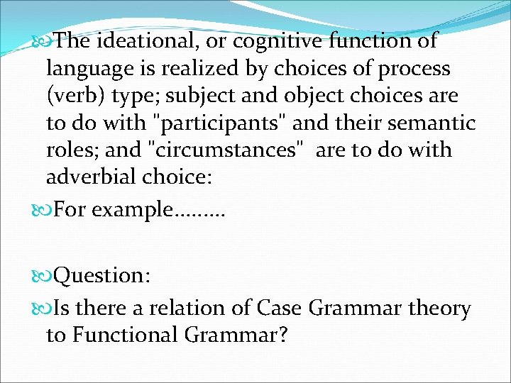  The ideational, or cognitive function of language is realized by choices of process