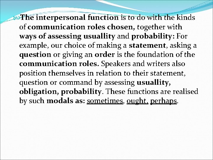  The interpersonal function is to do with the kinds of communication roles chosen,