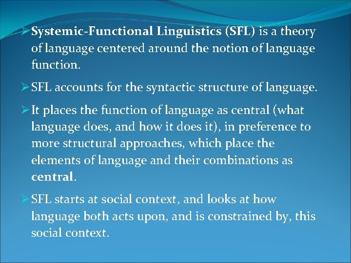 Ø Systemic-Functional Linguistics (SFL) is a theory of language centered around the notion of