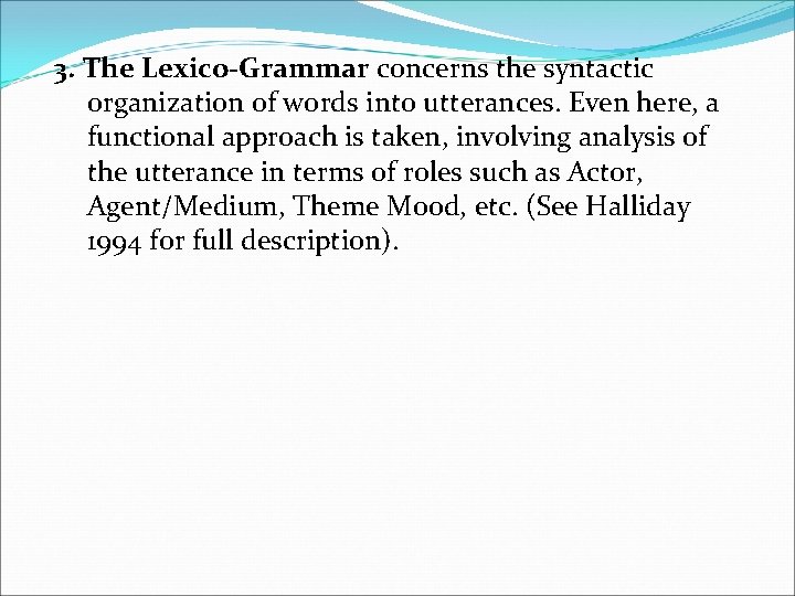 3. The Lexico-Grammar concerns the syntactic organization of words into utterances. Even here, a