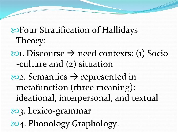  Four Stratification of Hallidays Theory: 1. Discourse need contexts: (1) Socio -culture and