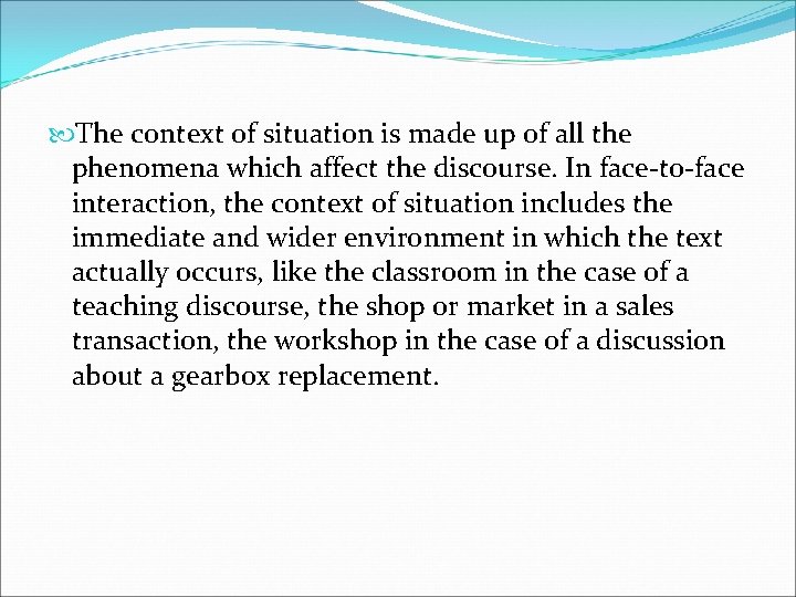  The context of situation is made up of all the phenomena which affect