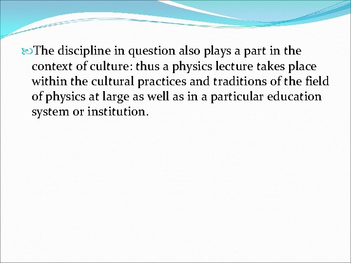  The discipline in question also plays a part in the context of culture: