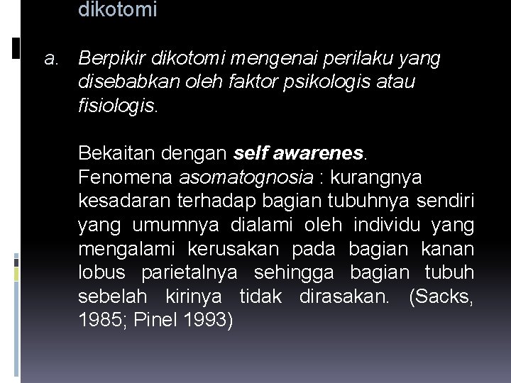 dikotomi a. Berpikir dikotomi mengenai perilaku yang disebabkan oleh faktor psikologis atau fisiologis. Bekaitan