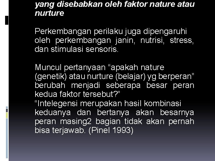 yang disebabkan oleh faktor nature atau nurture Perkembangan perilaku juga dipengaruhi oleh perkembangan janin,