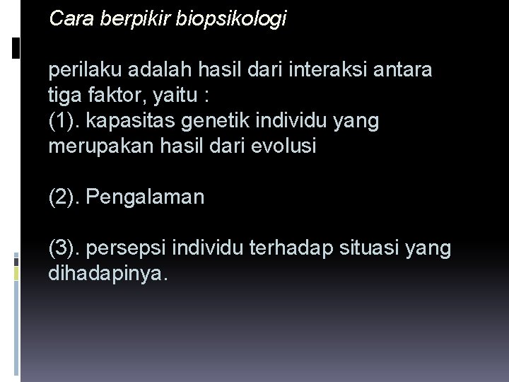 Cara berpikir biopsikologi perilaku adalah hasil dari interaksi antara tiga faktor, yaitu : (1).