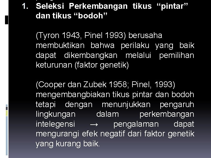 1. Seleksi Perkembangan tikus “pintar” dan tikus “bodoh” (Tyron 1943, Pinel 1993) berusaha membuktikan