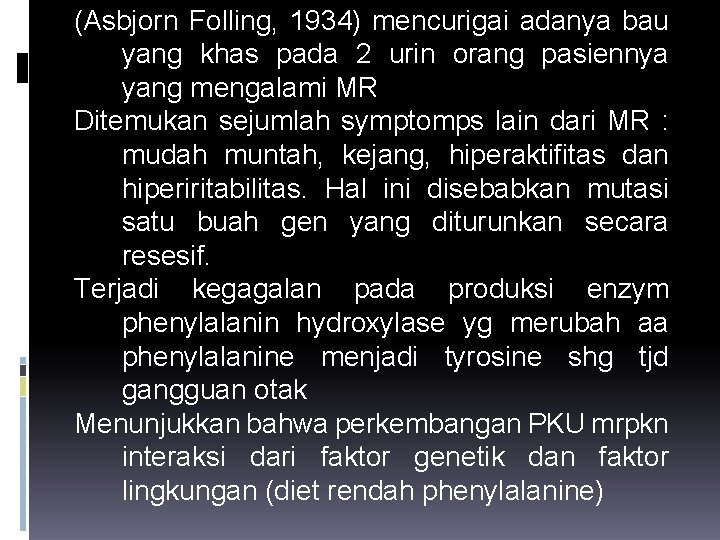 (Asbjorn Folling, 1934) mencurigai adanya bau yang khas pada 2 urin orang pasiennya yang