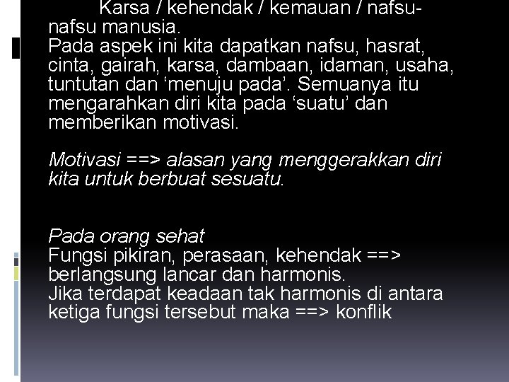 Karsa / kehendak / kemauan / nafsu manusia. Pada aspek ini kita dapatkan nafsu,