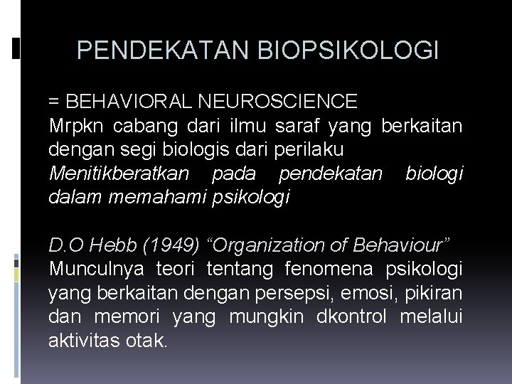 PENDEKATAN BIOPSIKOLOGI = BEHAVIORAL NEUROSCIENCE Mrpkn cabang dari ilmu saraf yang berkaitan dengan segi