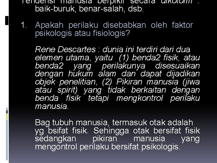 Tendensi manusia berpikir secara dikotomi : baik-buruk, benar-salah, dsb. 1. Apakah perilaku disebabkan oleh