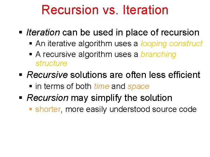 Recursion vs. Iteration § Iteration can be used in place of recursion § An