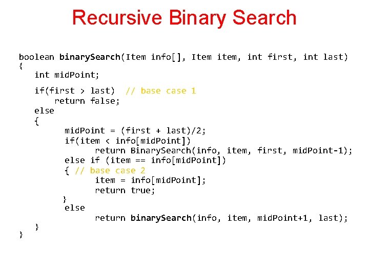 Recursive Binary Search boolean binary. Search(Item info[], Item item, int first, int last) {