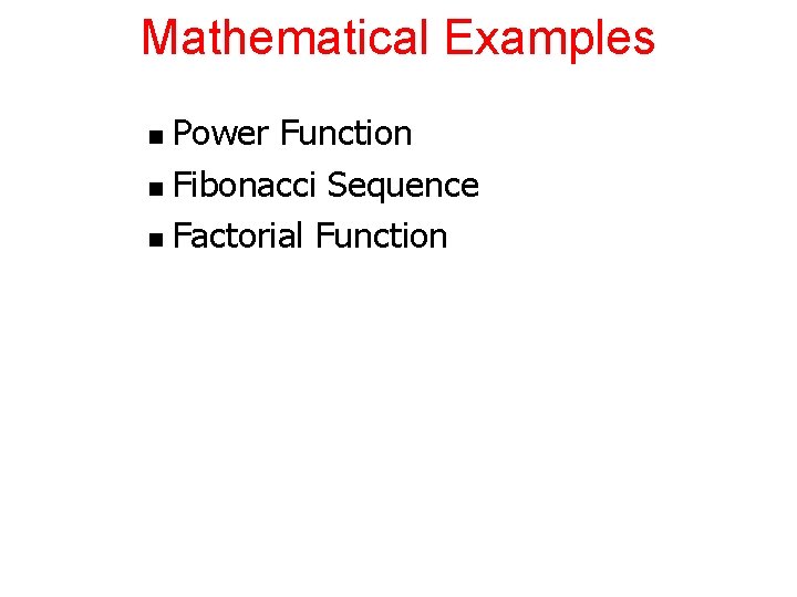 Mathematical Examples Power Function n Fibonacci Sequence n Factorial Function n 