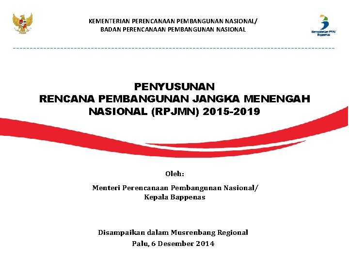 KEMENTERIAN PERENCANAAN PEMBANGUNAN NASIONAL/ BADAN PERENCANAAN PEMBANGUNAN NASIONAL PENYUSUNAN RENCANA PEMBANGUNAN JANGKA MENENGAH NASIONAL