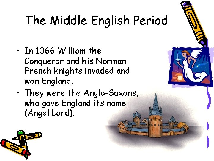 The Middle English Period • In 1066 William the Conqueror and his Norman French