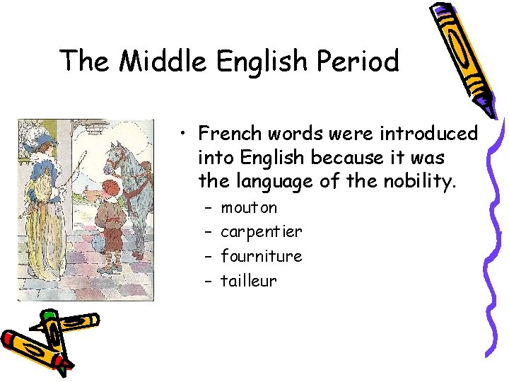 The Middle English Period • French words were introduced into English because it was