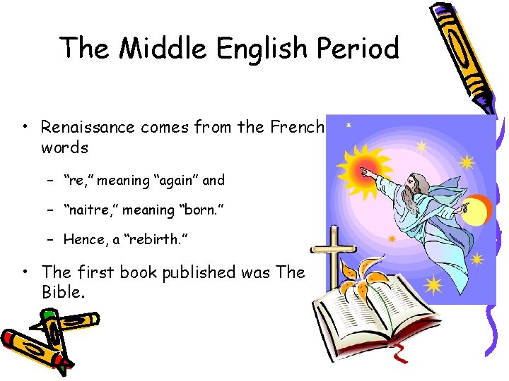 The Middle English Period • Renaissance comes from the French words – “re, ”