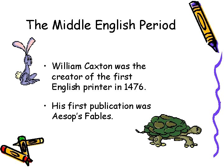 The Middle English Period • William Caxton was the creator of the first English