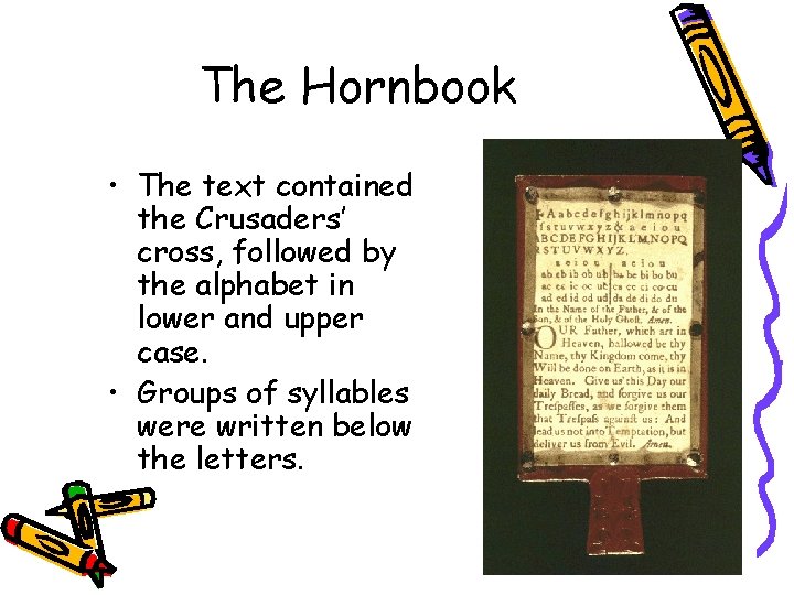 The Hornbook • The text contained the Crusaders’ cross, followed by the alphabet in