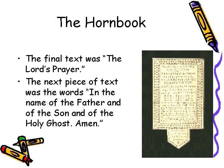 The Hornbook • The final text was “The Lord’s Prayer. ” • The next