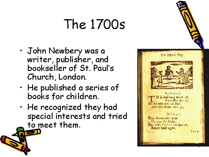 The 1700 s • John Newbery was a writer, publisher, and bookseller of St.