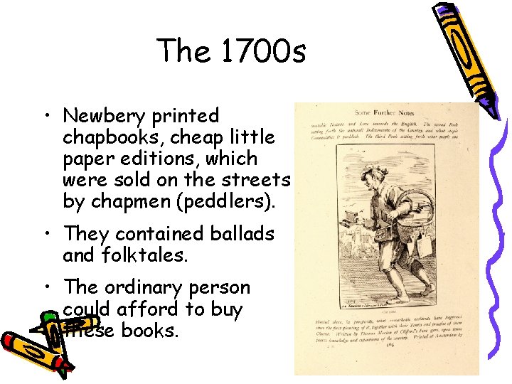 The 1700 s • Newbery printed chapbooks, cheap little paper editions, which were sold